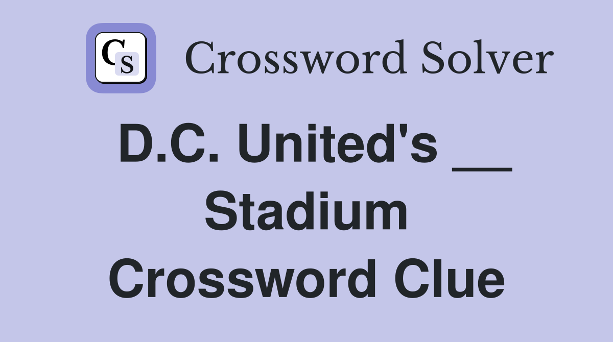 D.C. United's __ Stadium Crossword Clue