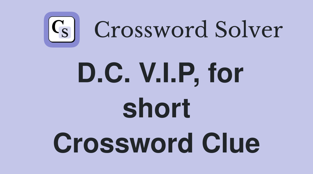 D.C. V.I.P, for short Crossword Clue