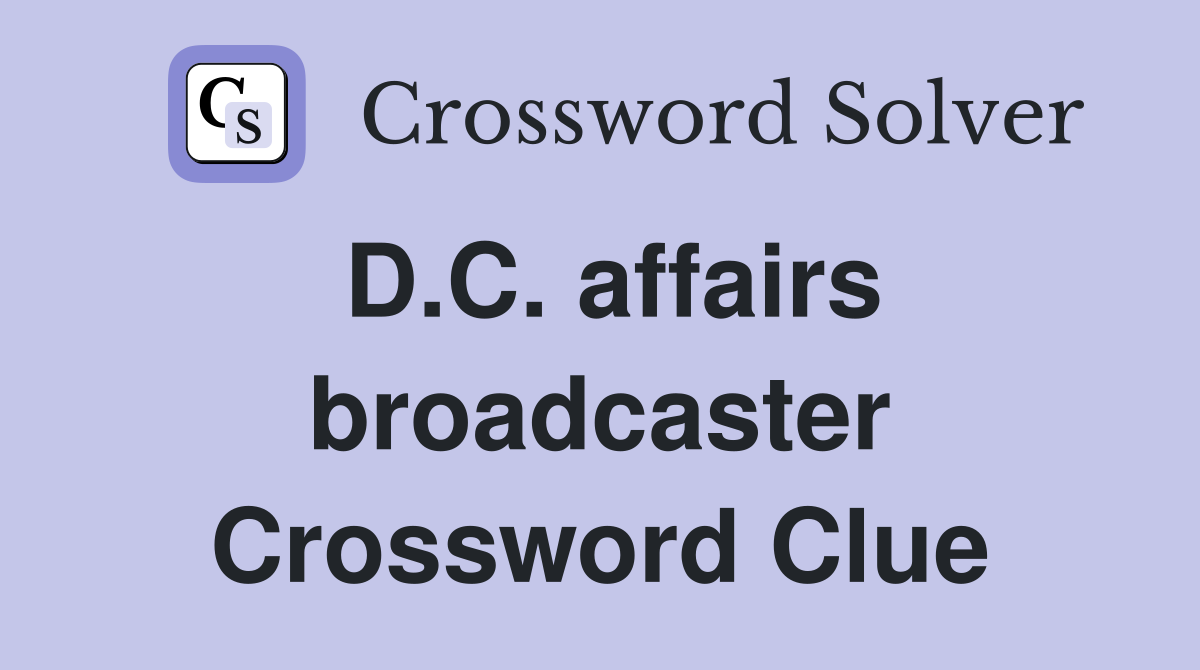 D.C. affairs broadcaster Crossword Clue