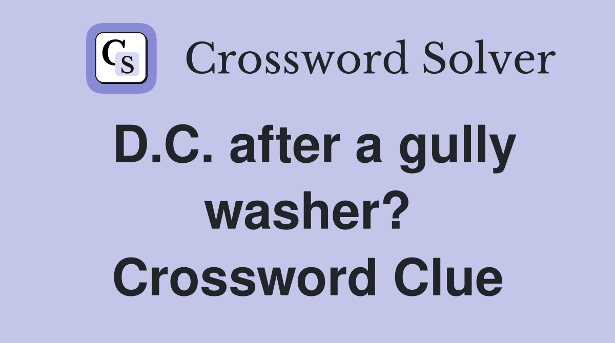 D.C. after a gully washer? Crossword Clue