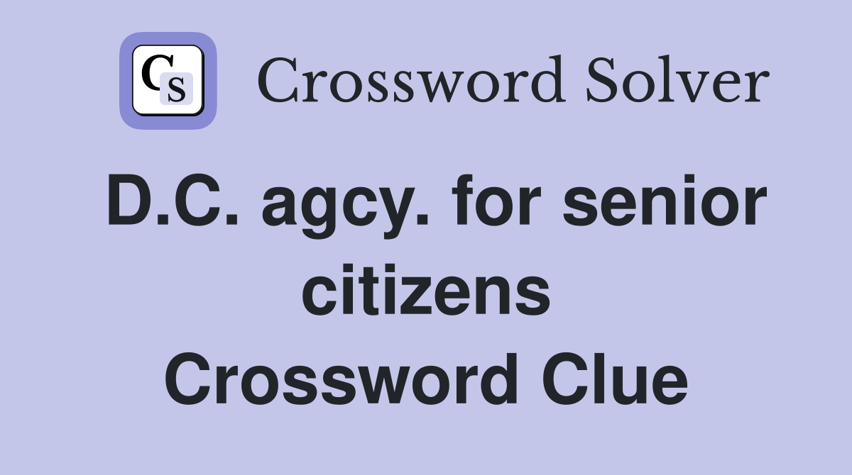 D.C. agcy. for senior citizens Crossword Clue