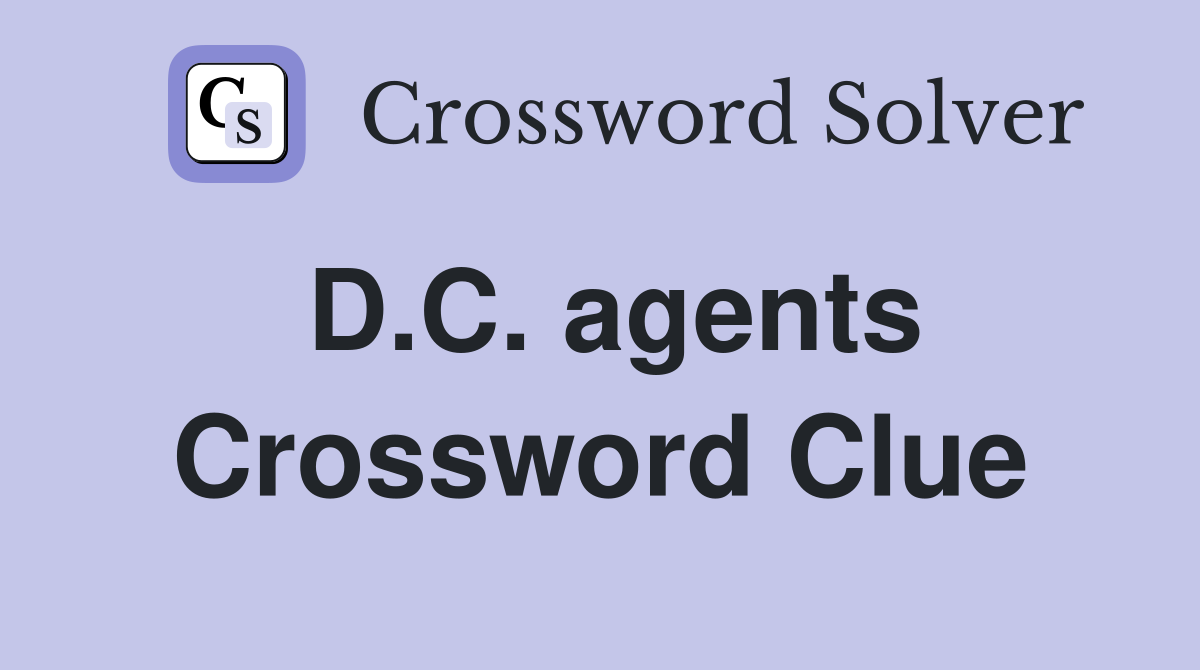 D.C. agents Crossword Clue