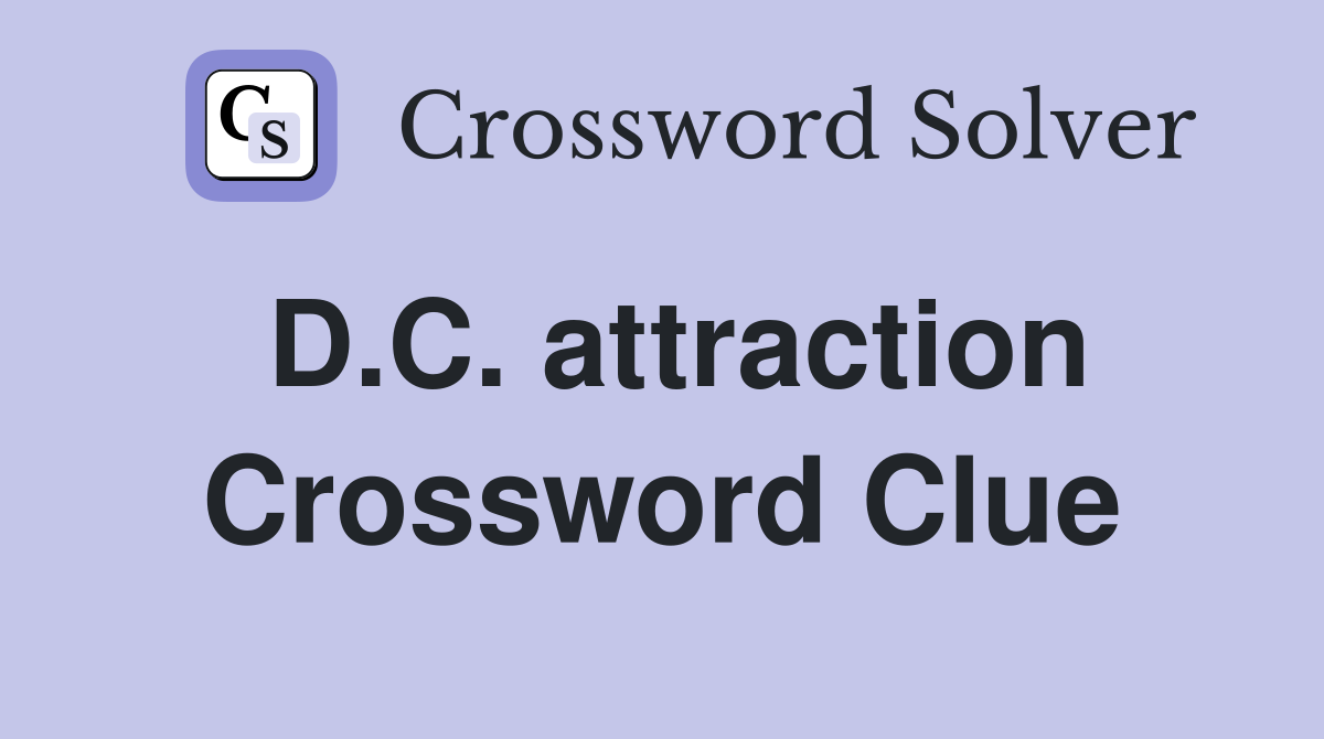 D.C. attraction Crossword Clue