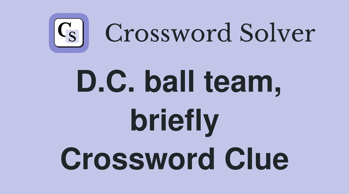 D.C. ball team, briefly Crossword Clue