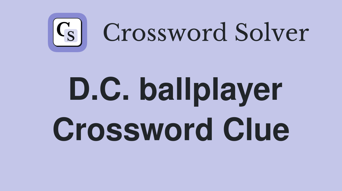D.C. ballplayer Crossword Clue