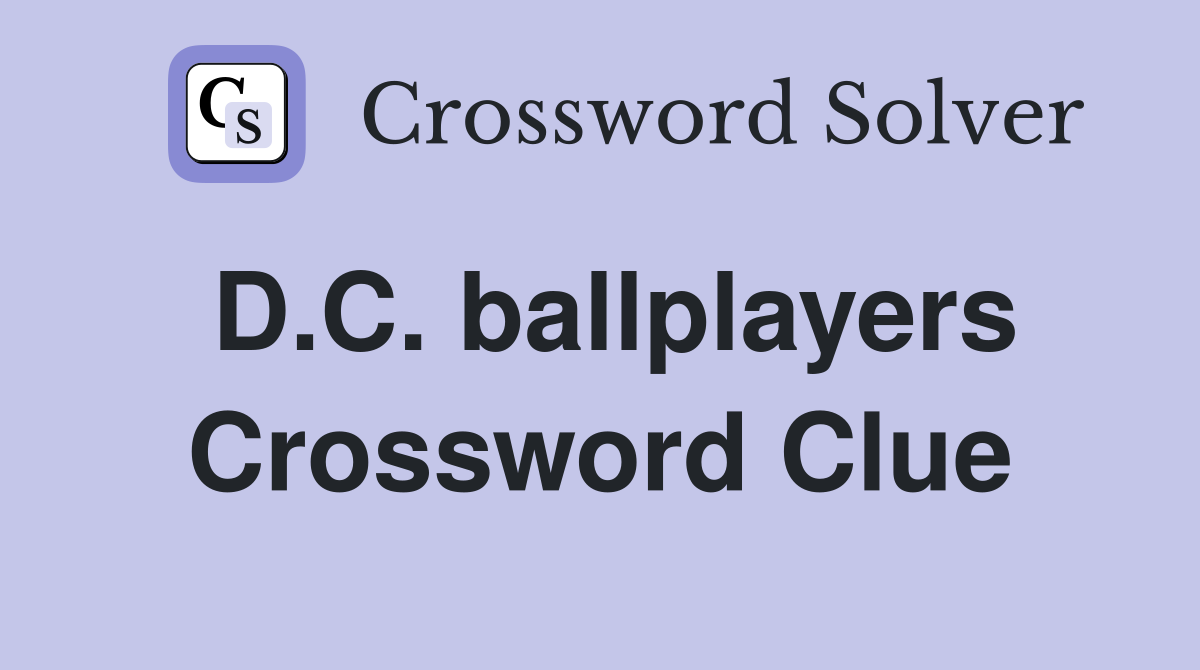 D.C. ballplayers Crossword Clue