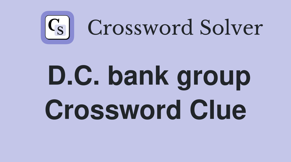 D.C. bank group Crossword Clue