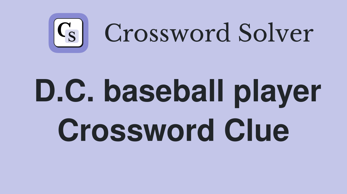 D.C. baseball player Crossword Clue
