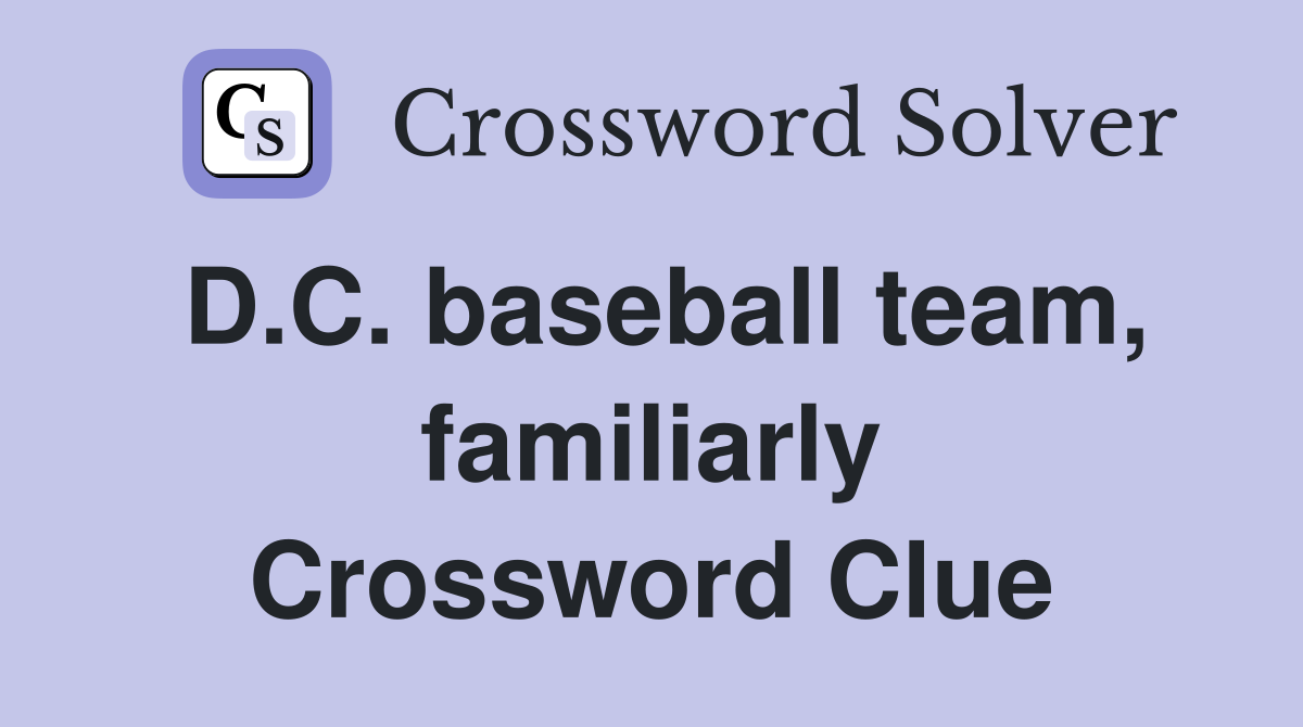 D.C. baseball team, familiarly Crossword Clue