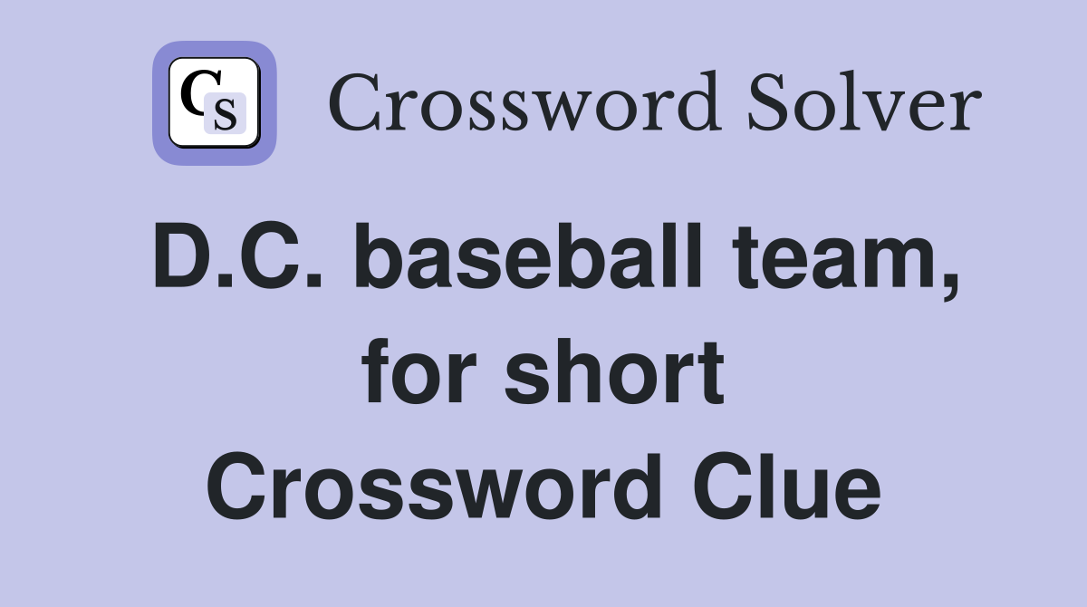 D.C. baseball team, for short Crossword Clue