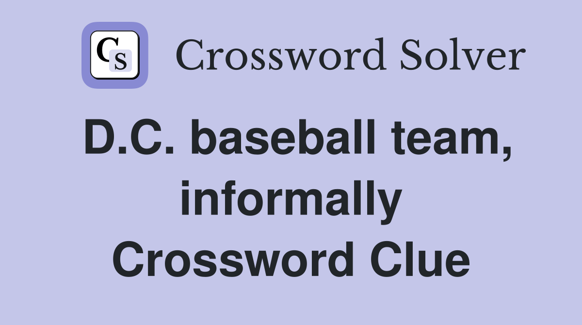 D.C. baseball team, informally Crossword Clue