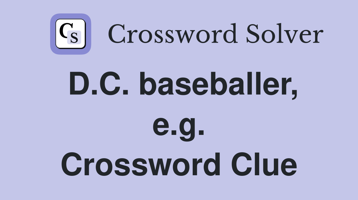 D.C. baseballer, e.g. Crossword Clue