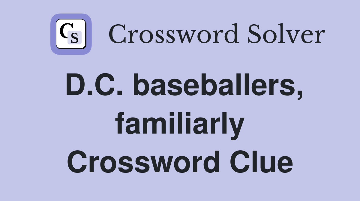 D.C. baseballers, familiarly Crossword Clue