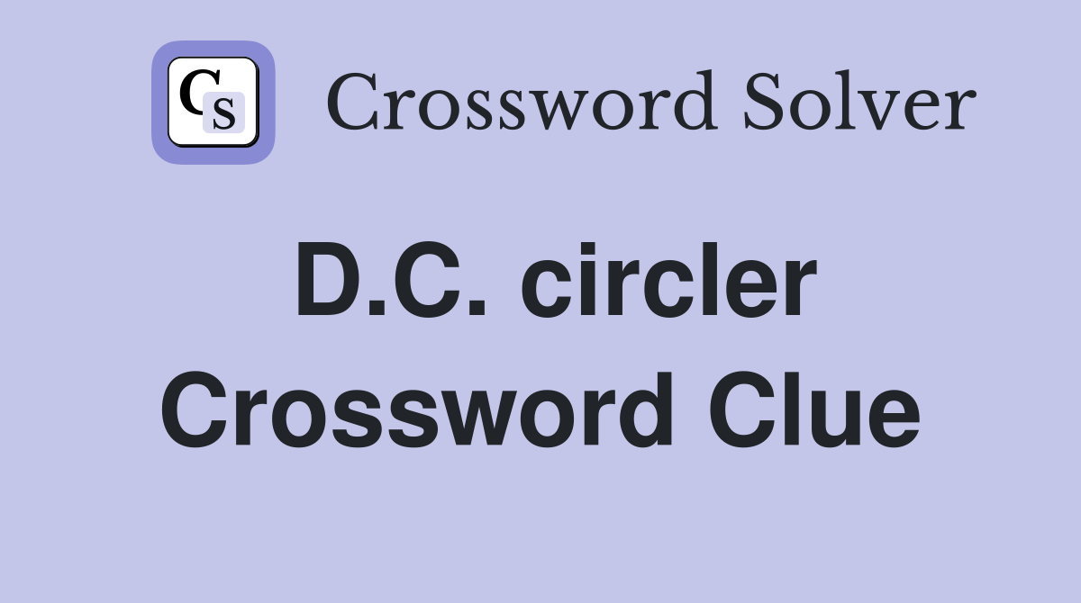 D.C. circler Crossword Clue