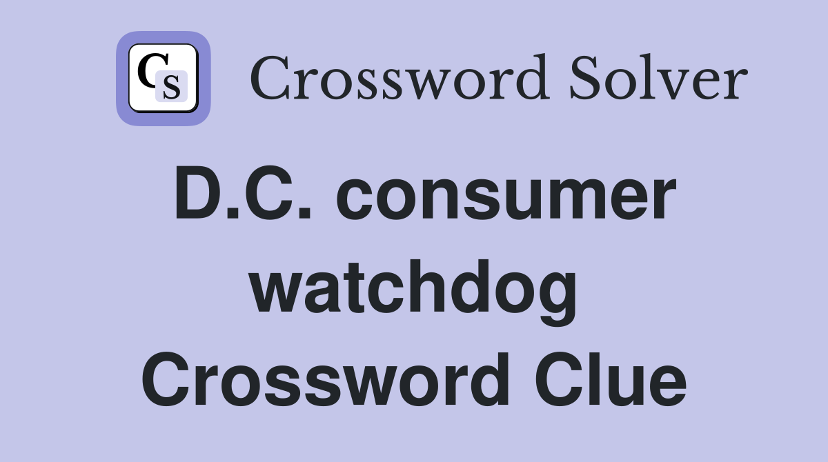 D.C. consumer watchdog Crossword Clue