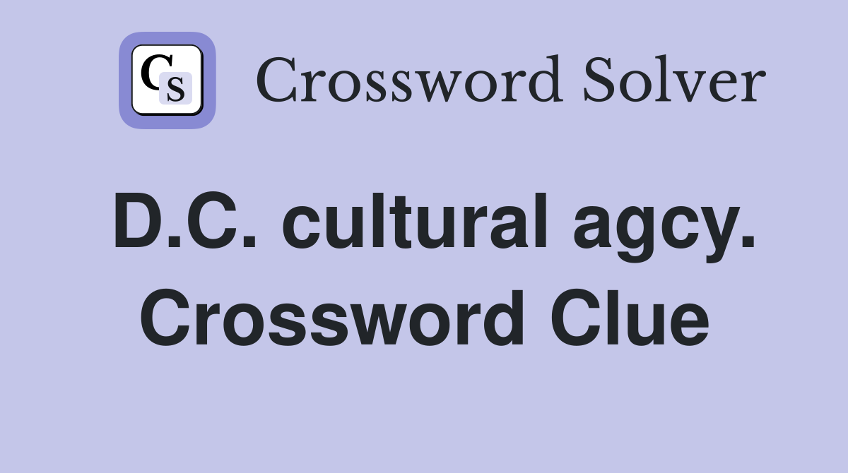 D.C. cultural agcy. Crossword Clue
