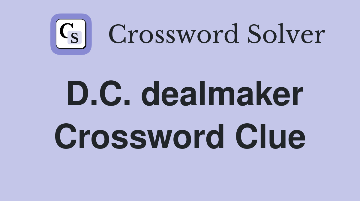 D.C. dealmaker Crossword Clue