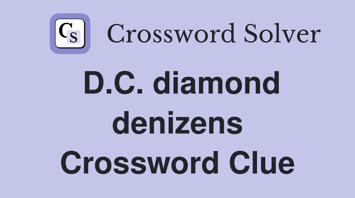 D.C. diamond denizens Crossword Clue