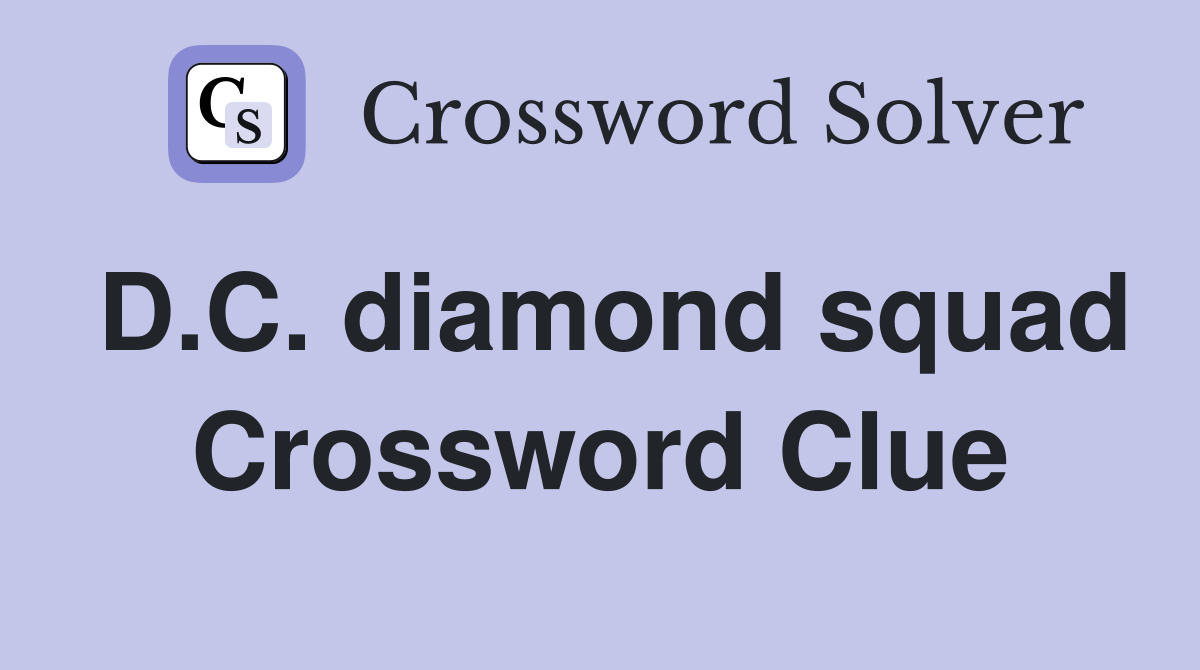 D.C. diamond squad Crossword Clue