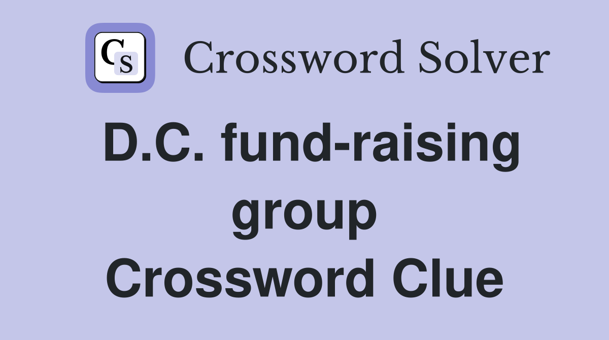 D.C. fund-raising group Crossword Clue