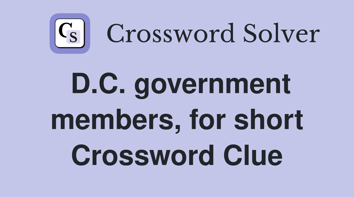 D.C. government members, for short Crossword Clue
