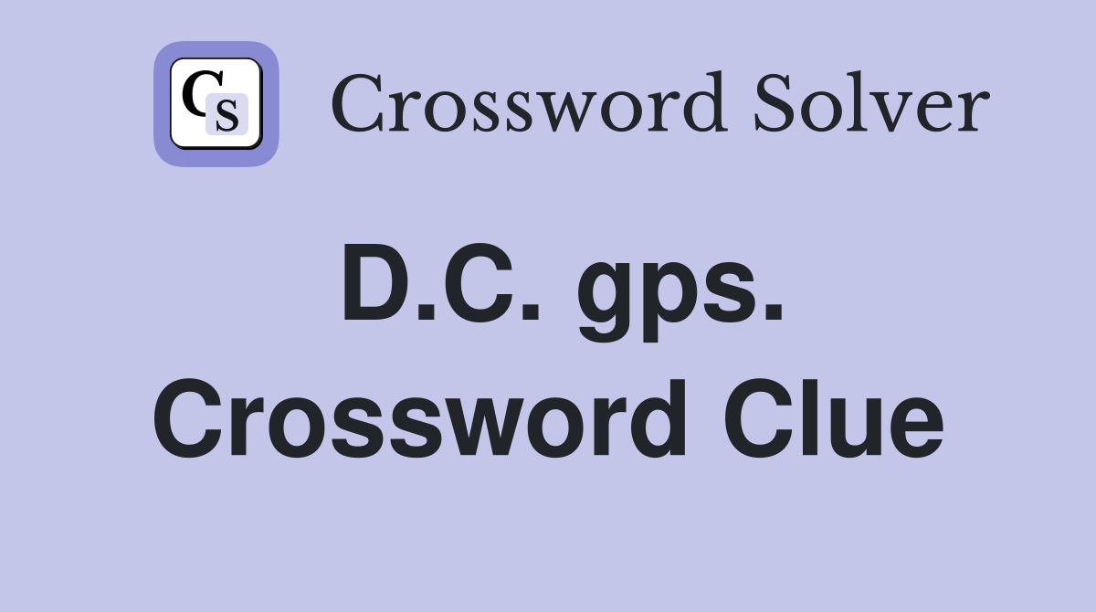 D.C. gps. Crossword Clue