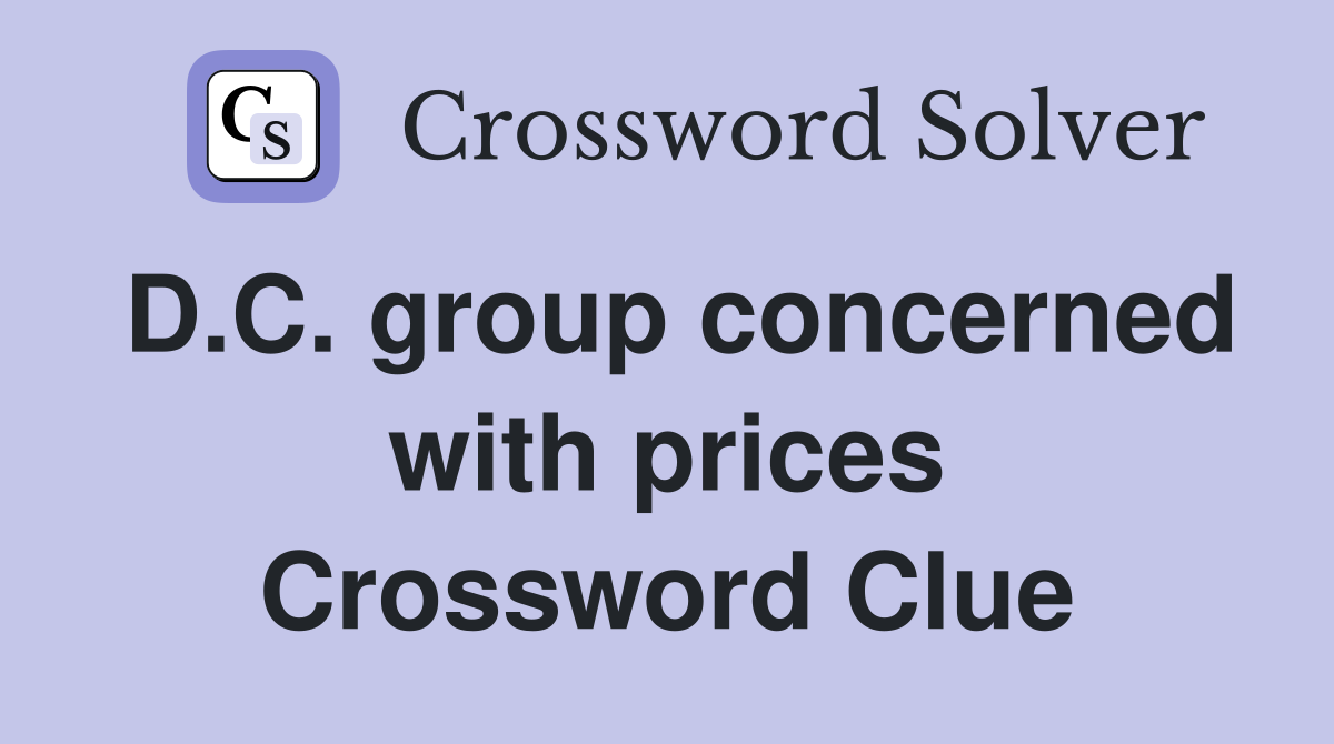 D.C. group concerned with prices Crossword Clue