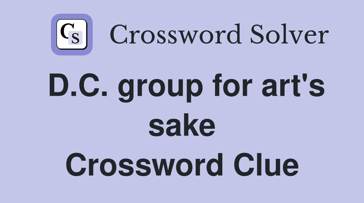 D.C. group for art's sake Crossword Clue