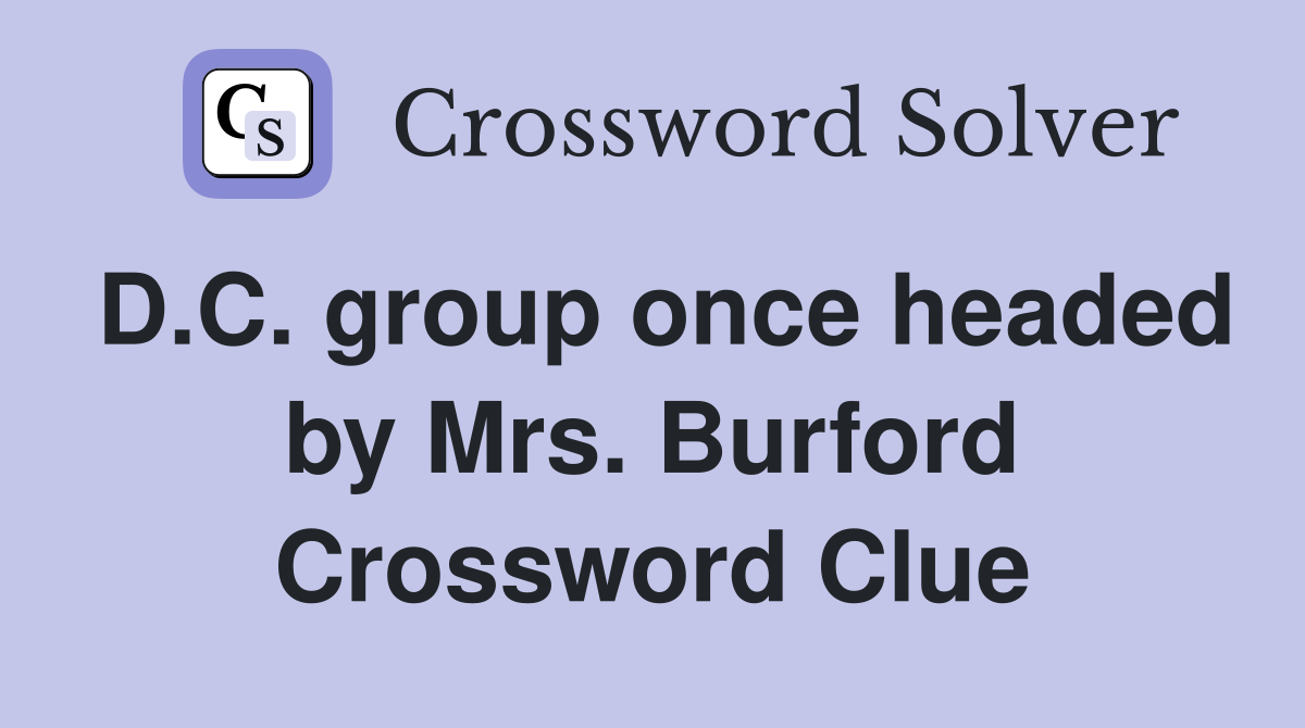 D.C. group once headed by Mrs. Burford Crossword Clue