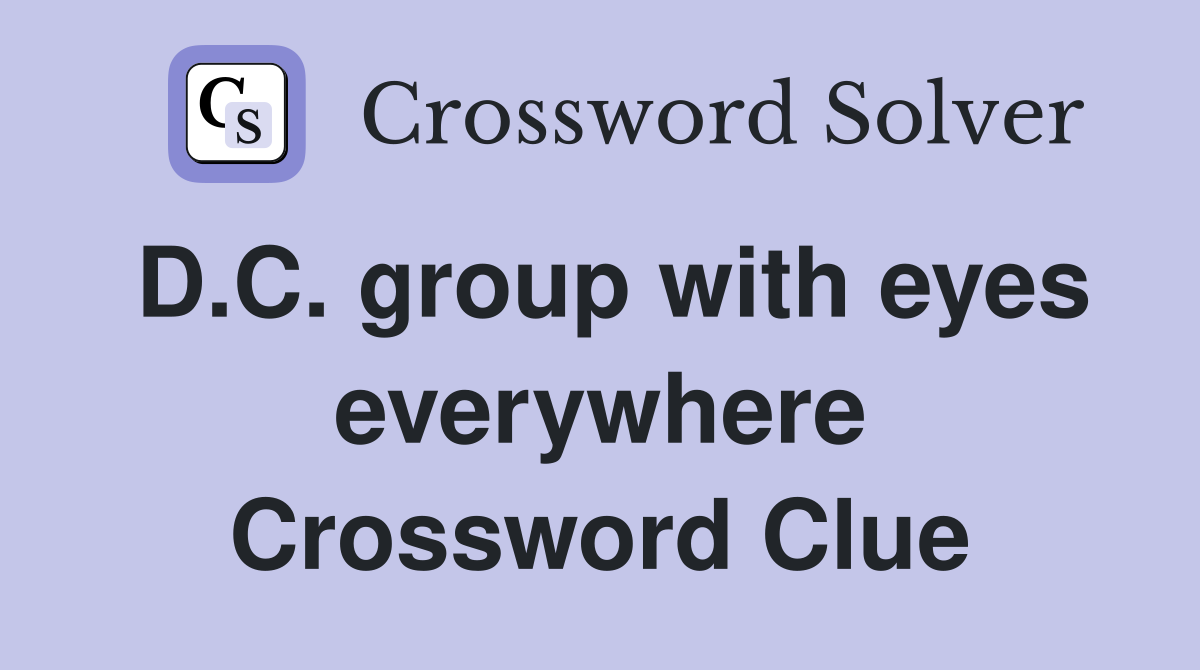 D.C. group with eyes everywhere Crossword Clue