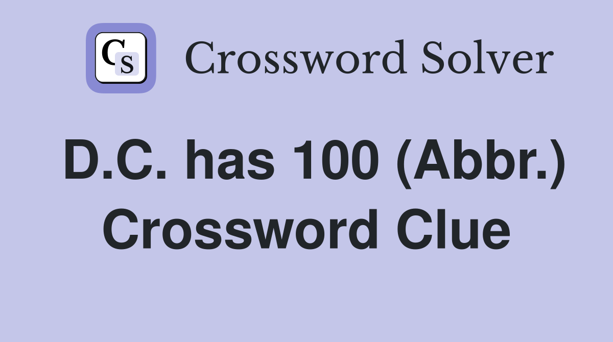 D.C. has 100 (Abbr.) Crossword Clue
