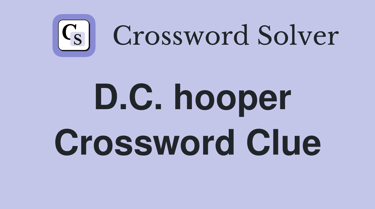 D.C. hooper Crossword Clue
