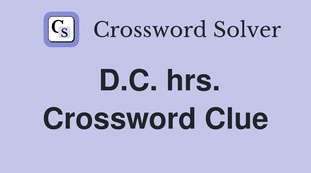 D.C. hrs. Crossword Clue