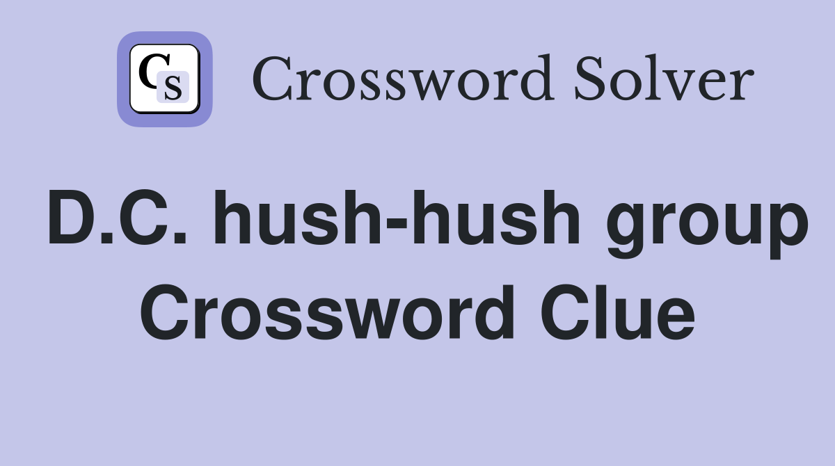 D.C. hush-hush group Crossword Clue