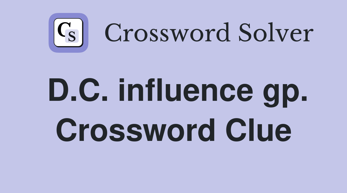 D.C. influence gp. Crossword Clue