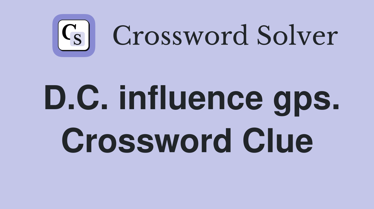 D.C. influence gps. Crossword Clue