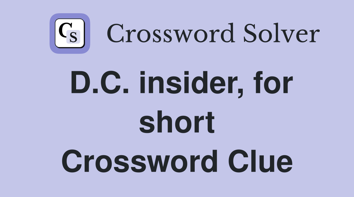 D.C. insider, for short Crossword Clue