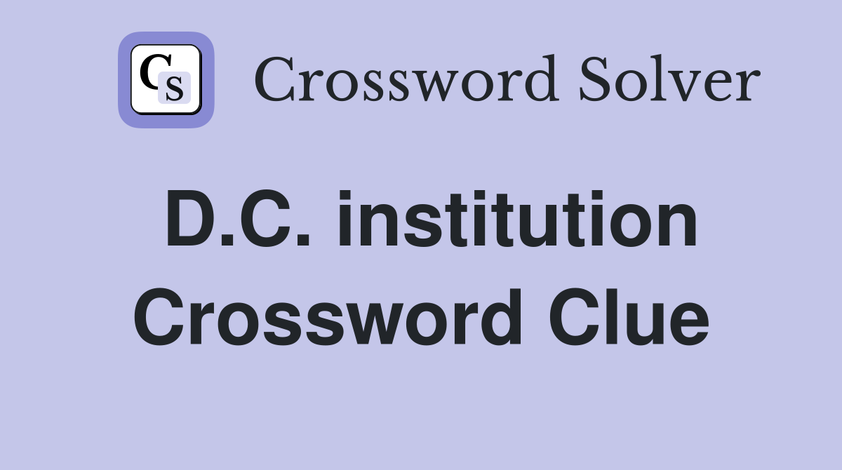D.C. institution Crossword Clue
