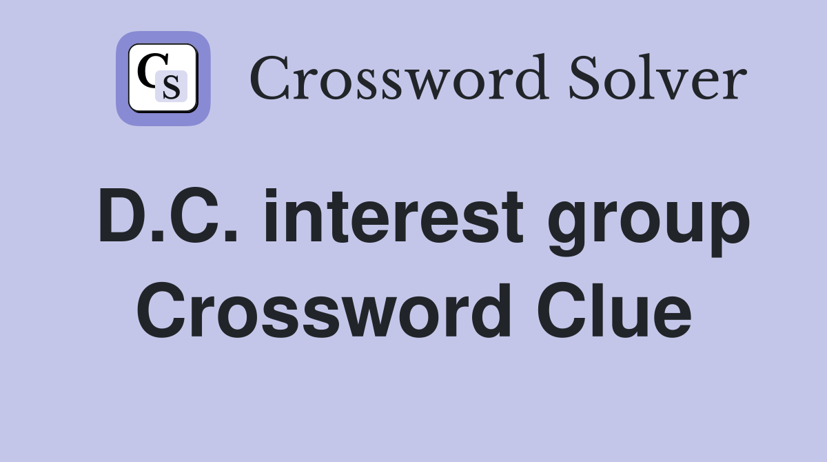 D.C. interest group Crossword Clue