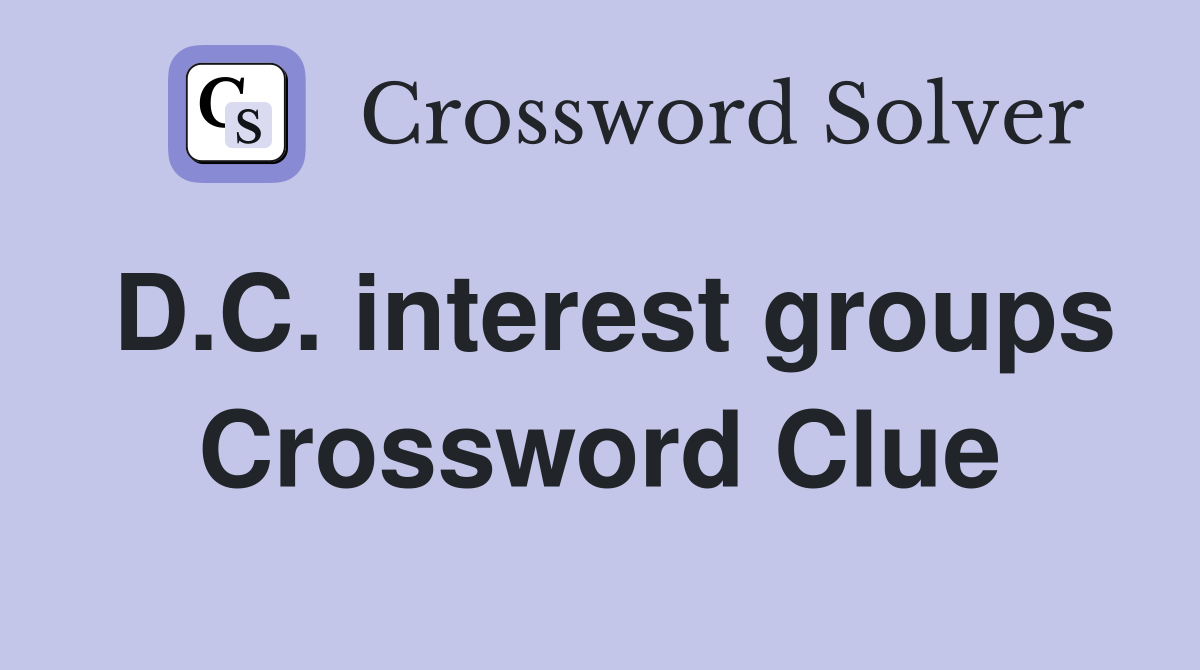D.C. interest groups Crossword Clue