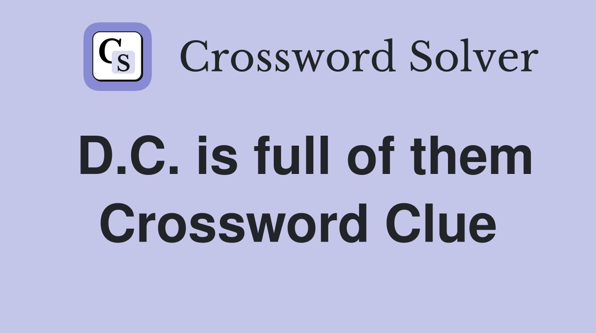 D.C. is full of them Crossword Clue