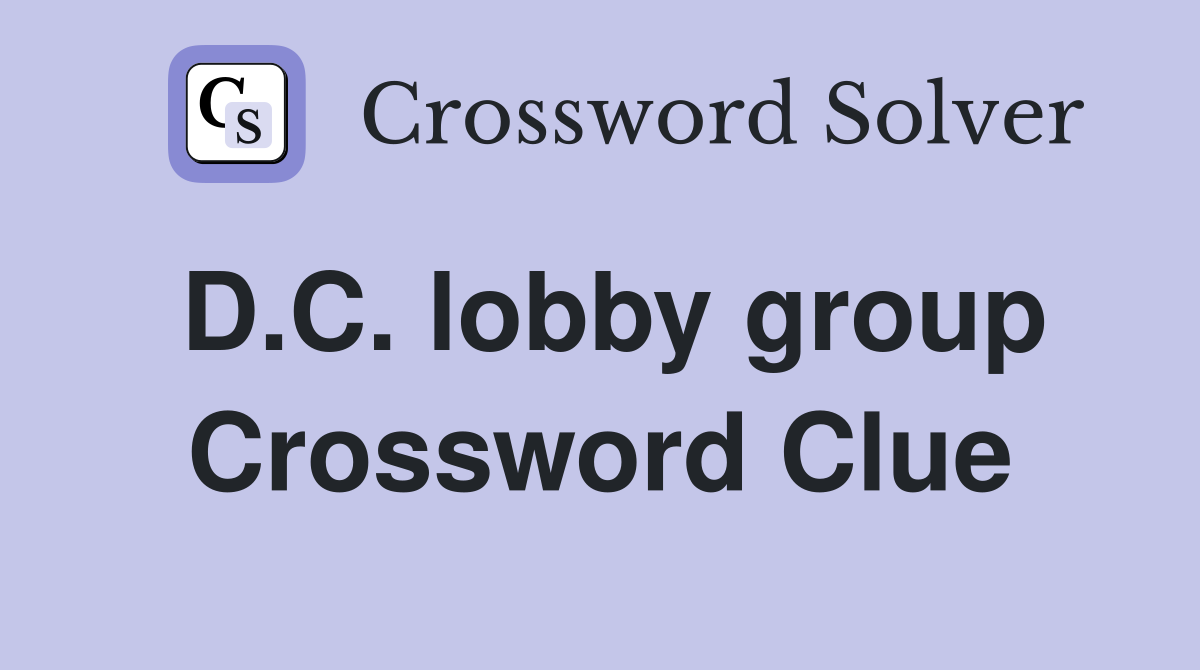 D.C. lobby group Crossword Clue