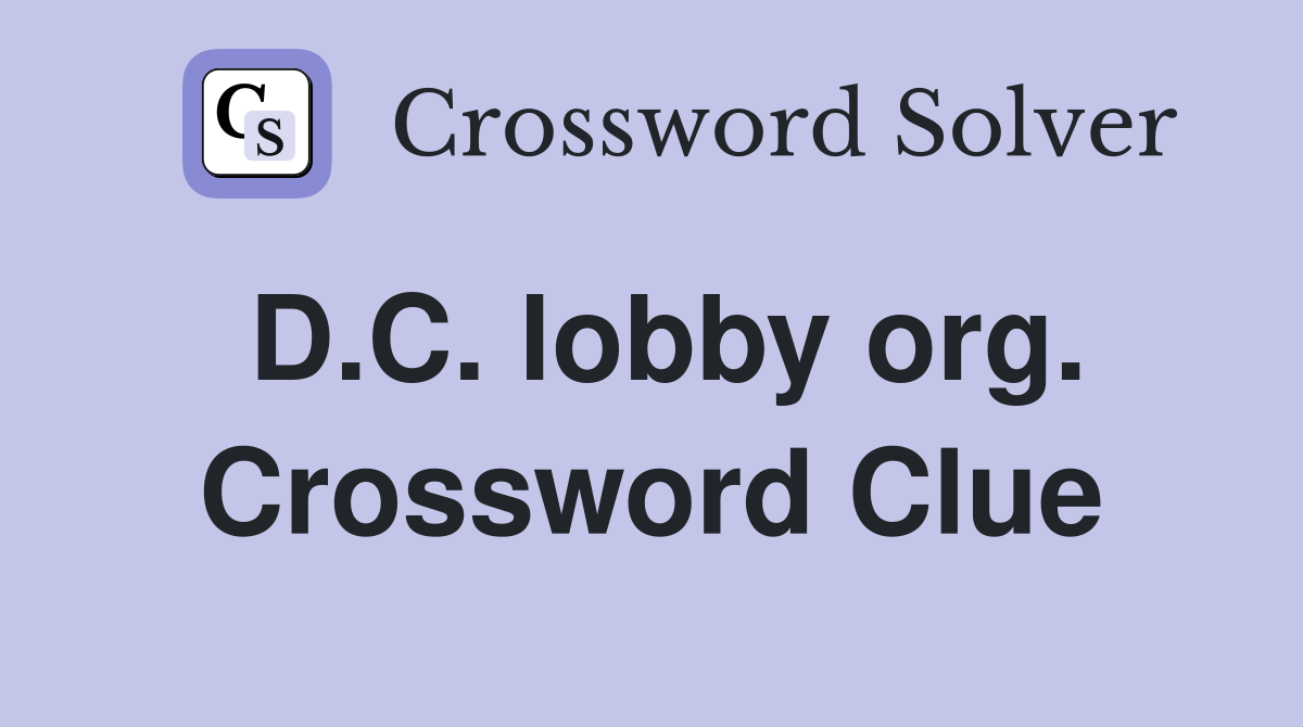 D.C. lobby org. Crossword Clue