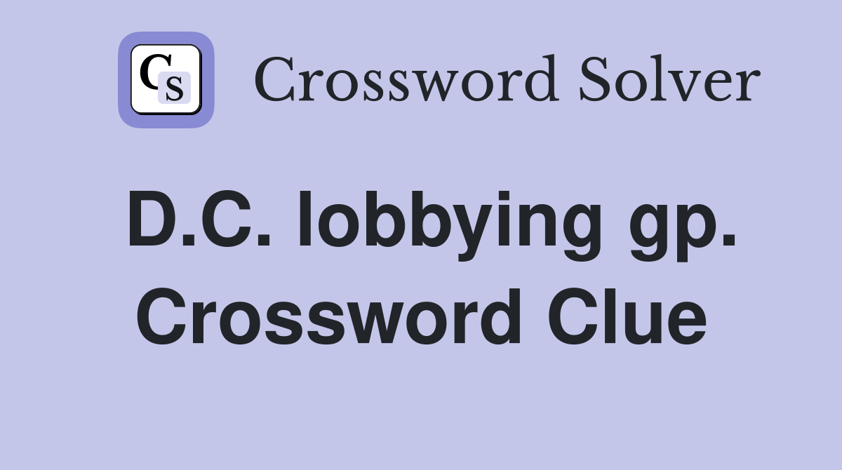 D.C. lobbying gp. Crossword Clue