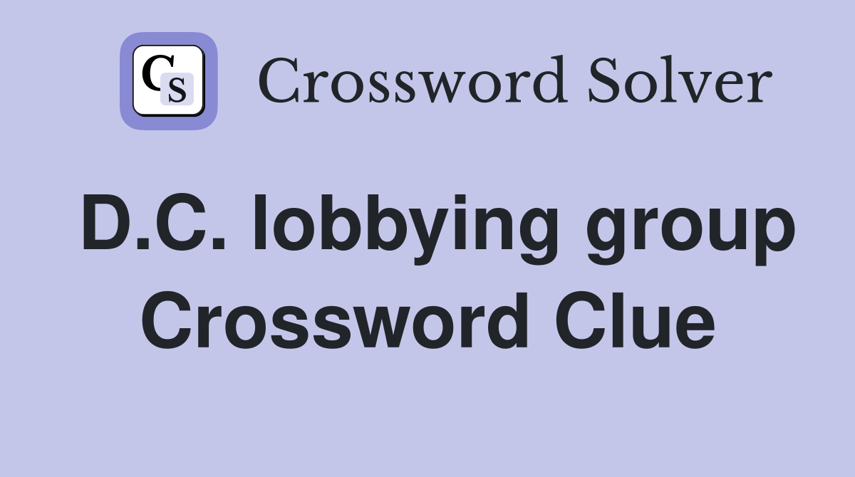 D.C. lobbying group Crossword Clue