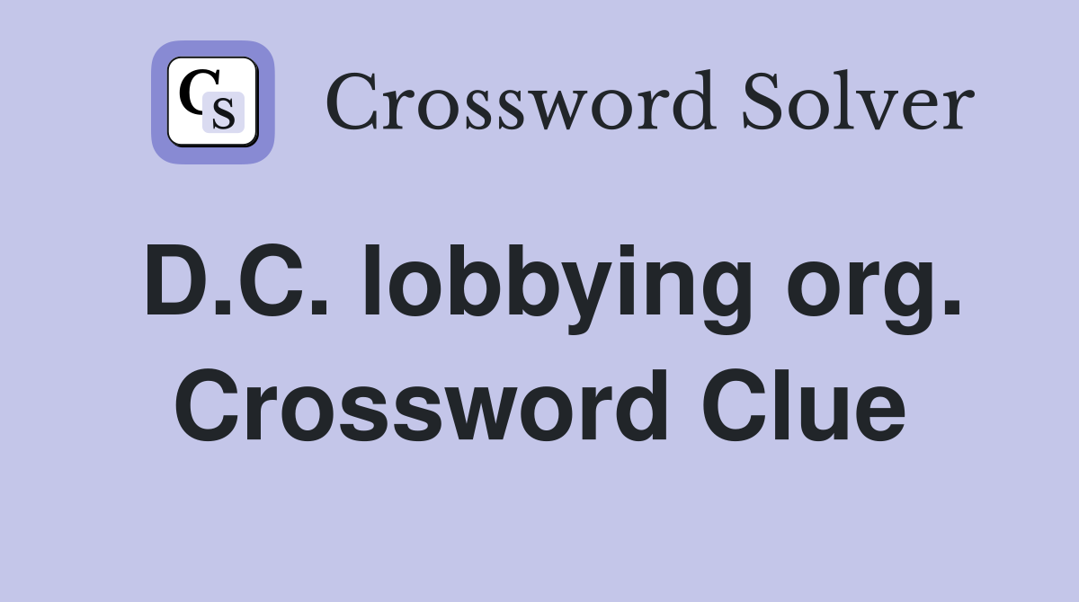 D.C. lobbying org. Crossword Clue