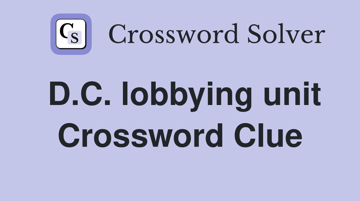 D.C. lobbying unit Crossword Clue