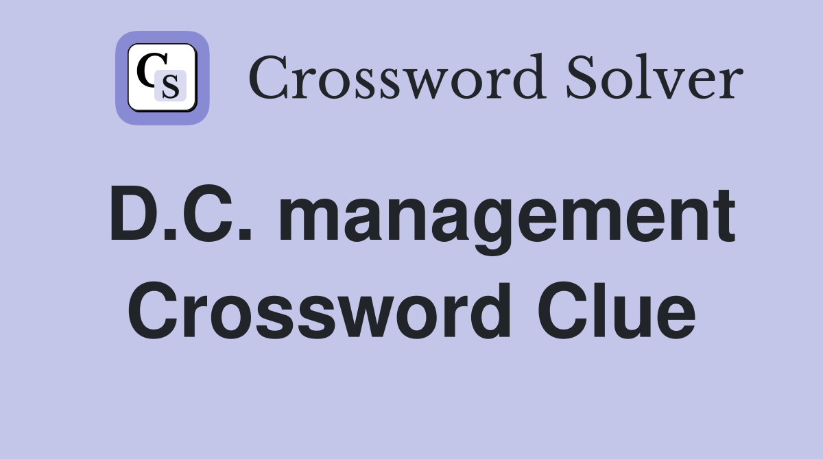 D.C. management Crossword Clue