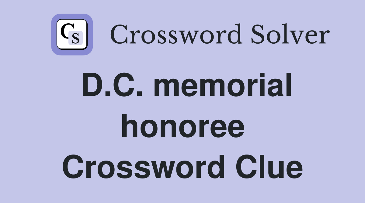 D.C. memorial honoree Crossword Clue