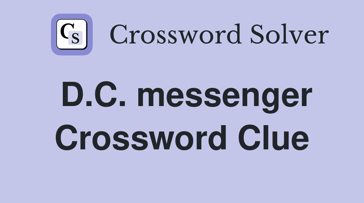 D.C. messenger Crossword Clue